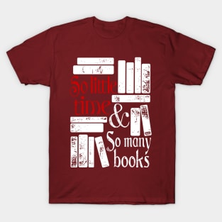 So little time and so many books T-Shirt